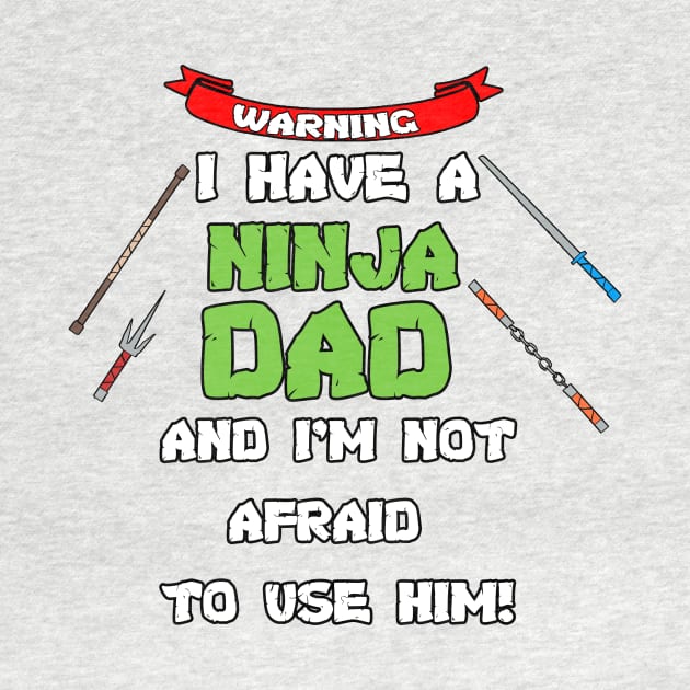 Warning I Have A Ninja Dad by jimmygatti